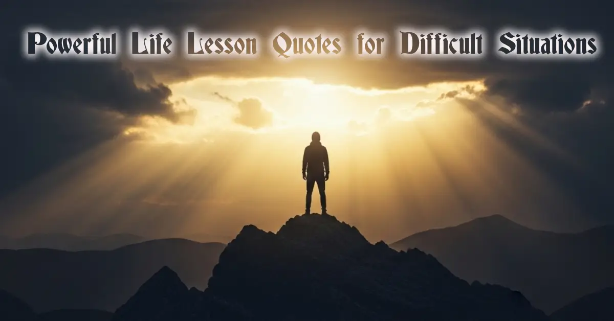 powerful life lesson quotes for difficult situations showing a resilient figure on mountain peak at sunrise symbolizing strength and hope